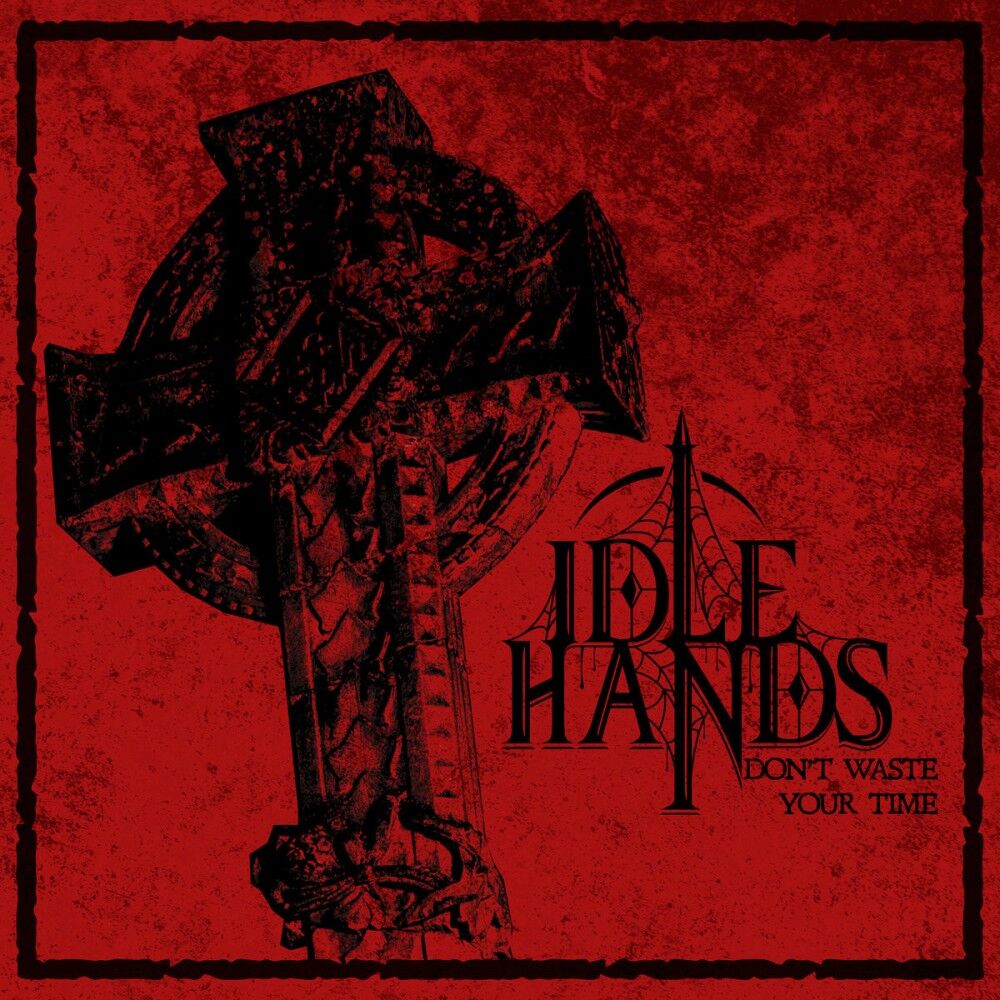 IDLE HANDS - Don't Waste Your Time [MCD]