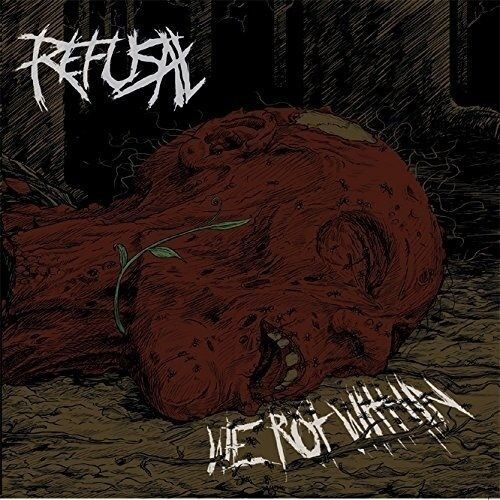 REFUSAL - We Rot Within [CD]