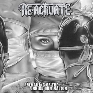 RE-ACTIVATE - Prevailing Of The Unkind Domination [CD]